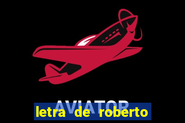 letra de roberto carlos meu querido meu velho meu amigo